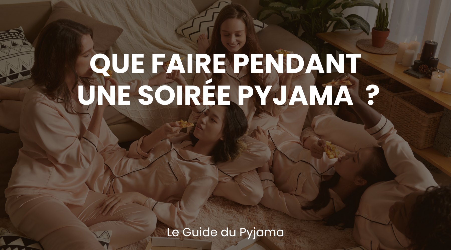 Que faire pendant une soirée pyjama ? - Le Guide du Pyjama Image